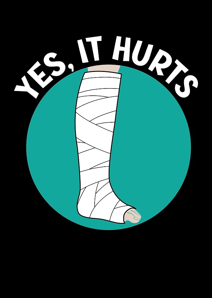 Yes It Hurts Broken Leg