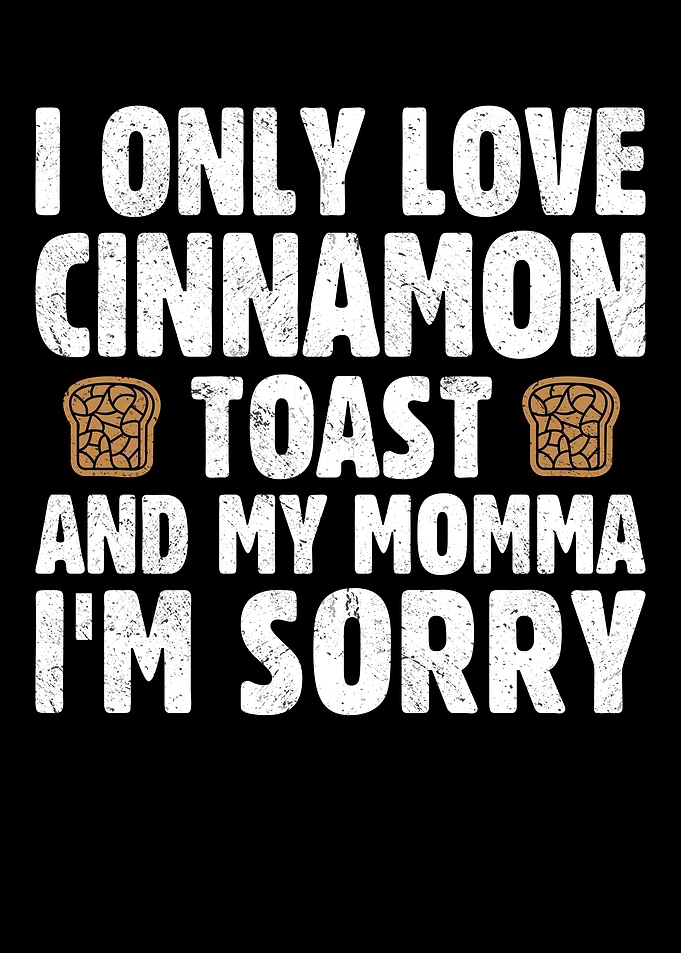 I Only Love Cinnamon Toast