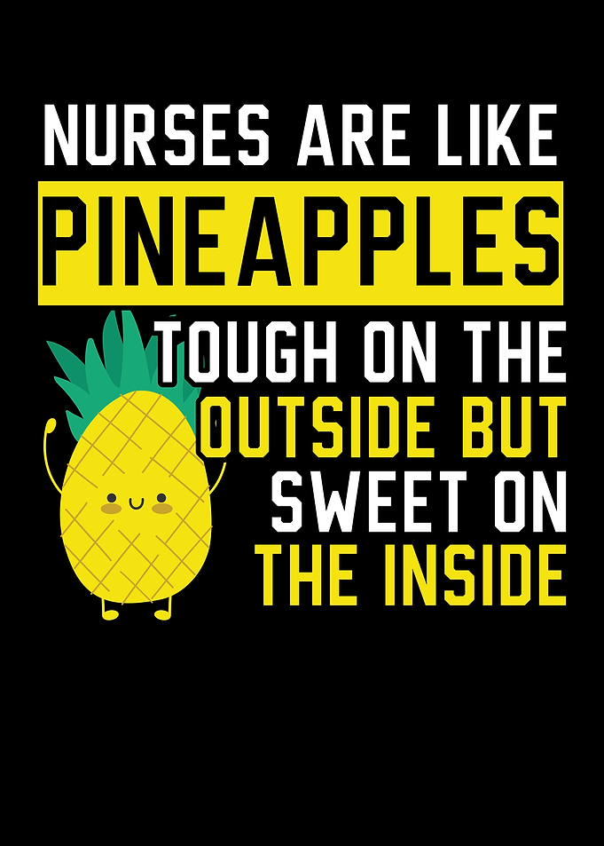 Nurses Are Like Pineapple