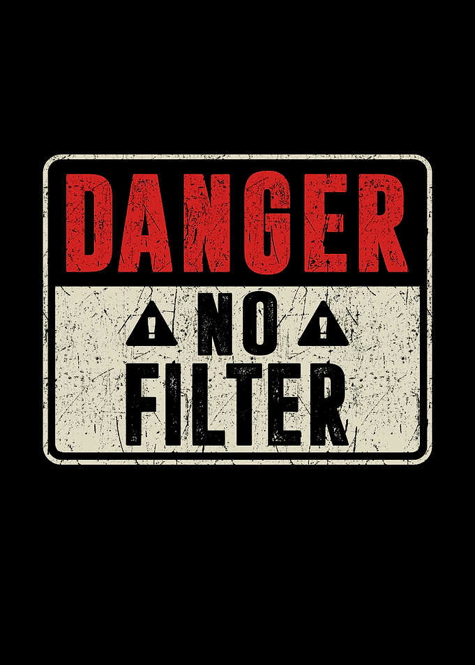 Danger No Filter
