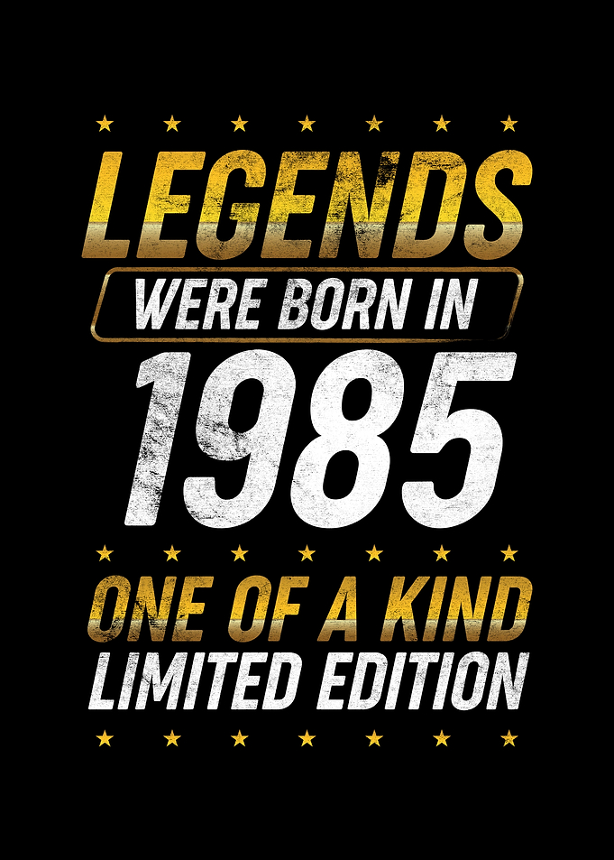Legends were born in 1985