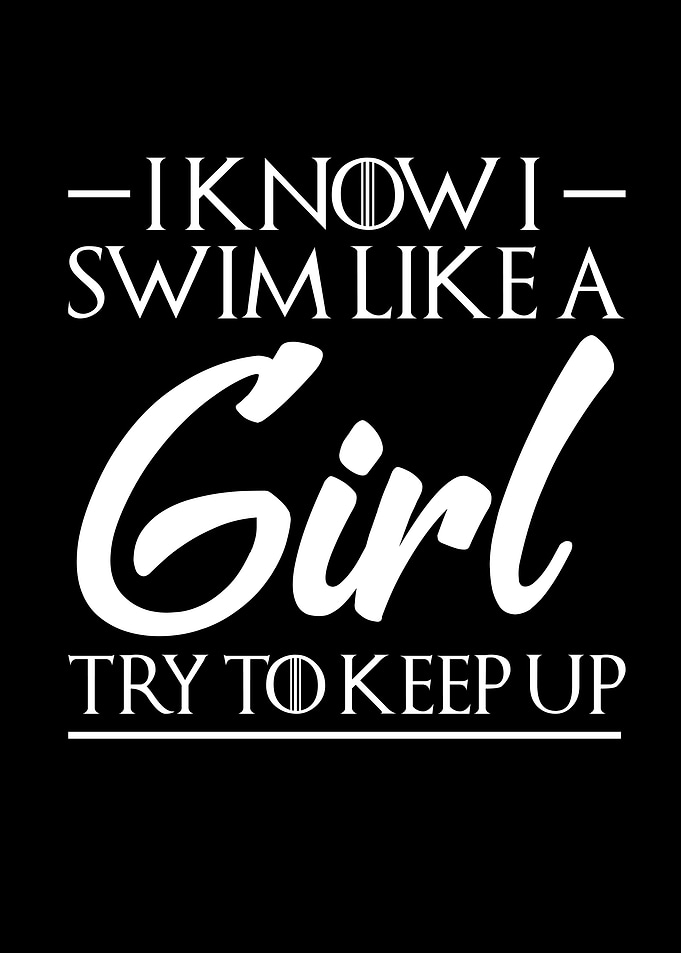 I Know I Swim Like A Girl