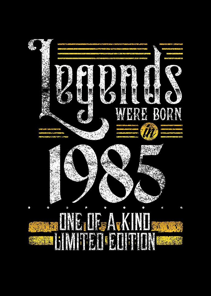Legends were born in 1985