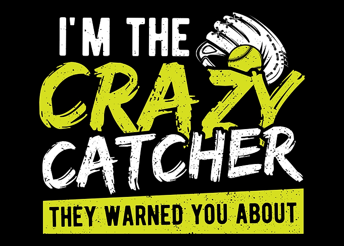 Im The Crazy Catcher They