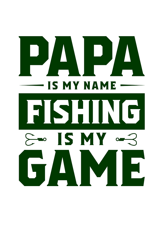 Papa Is Name Fishing Is My