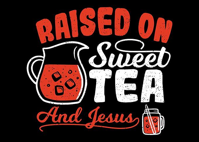 Raised On Sweet Tea And Je