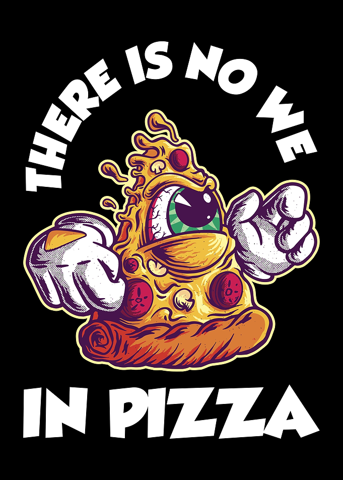 There Is No We In Pizza