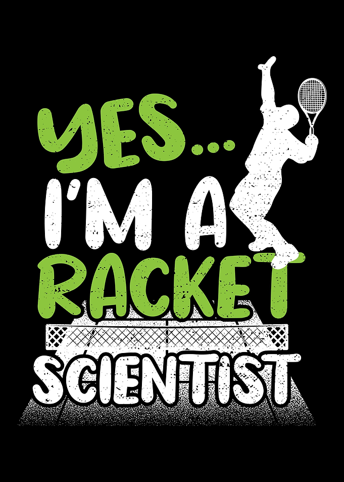 Yes Im A Racket Scientist