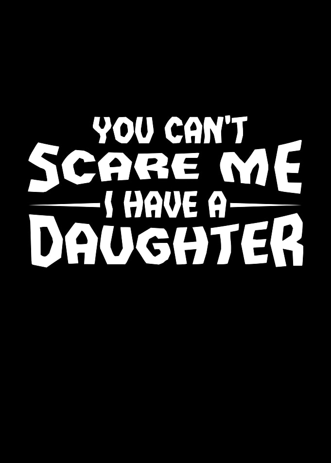 You Cant Scare Me I Have