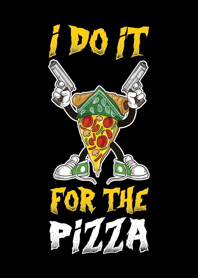 I Do It For The Pizza
