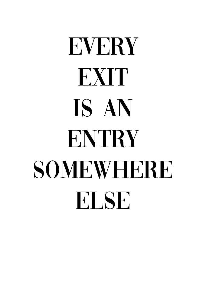 Every exit is an entry