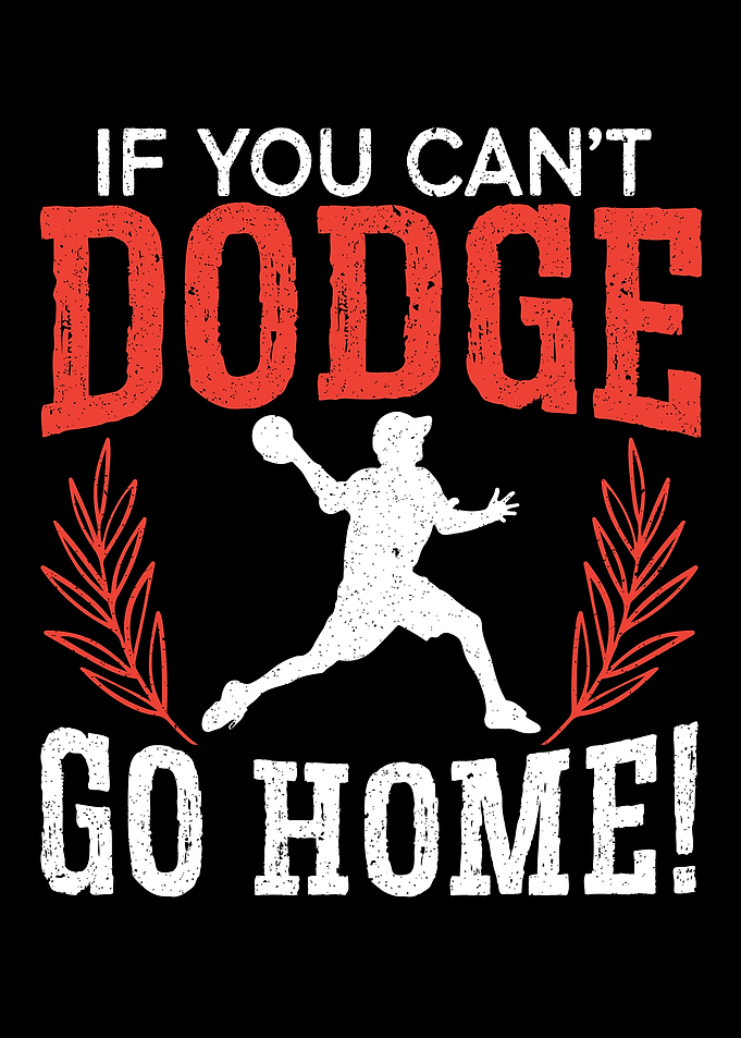 If You Cant Dodge Go Home