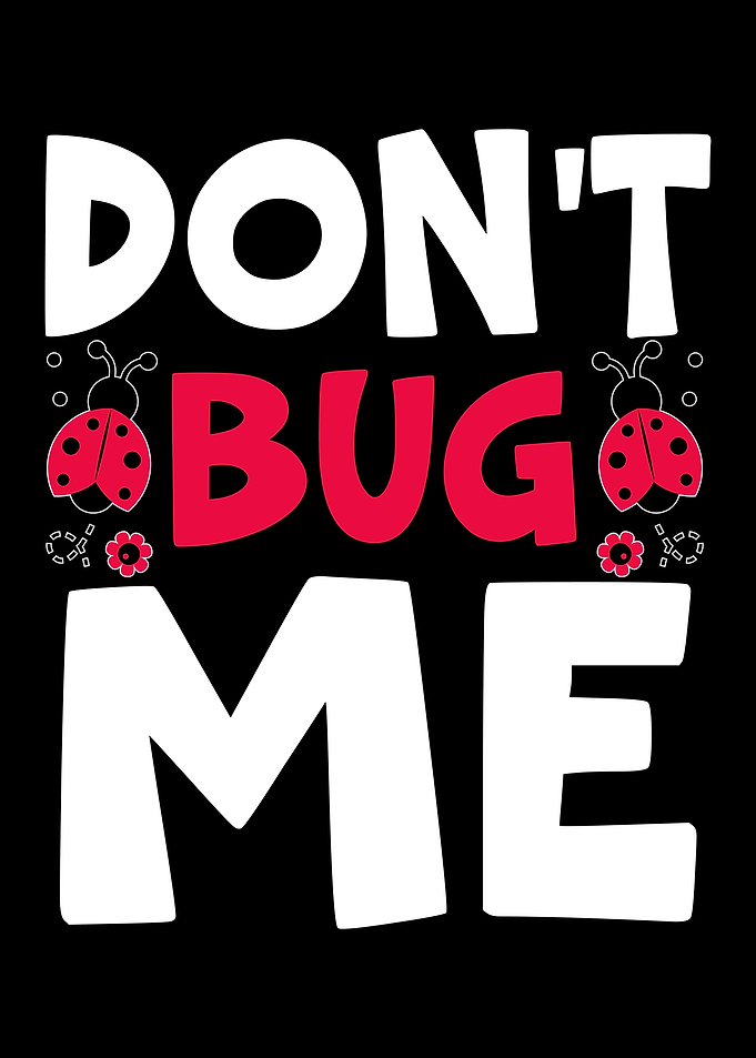 Dont Bug Me
