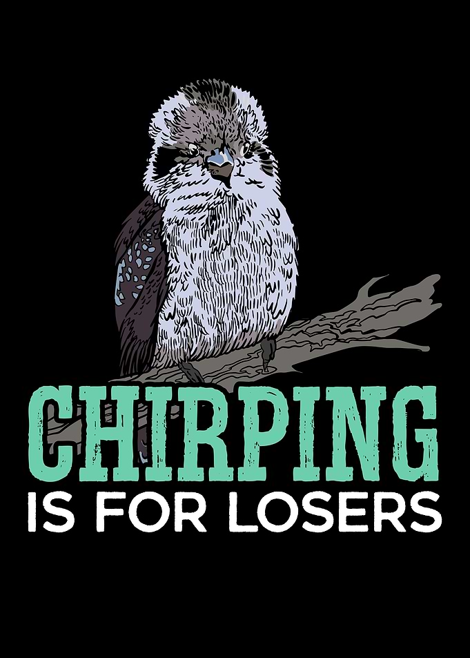 Chirping Is For Losers