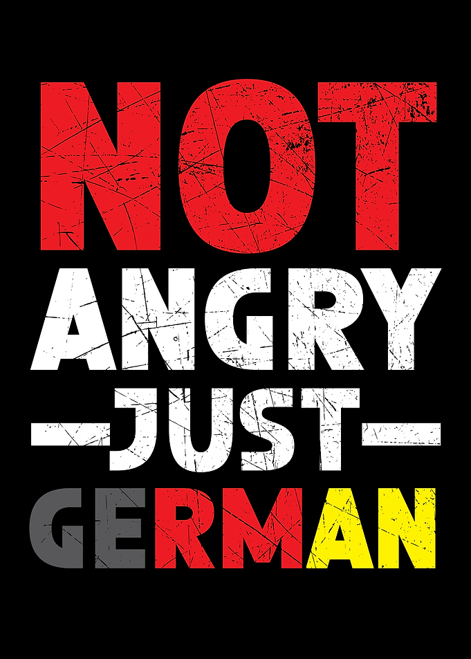 Not Angry Just German