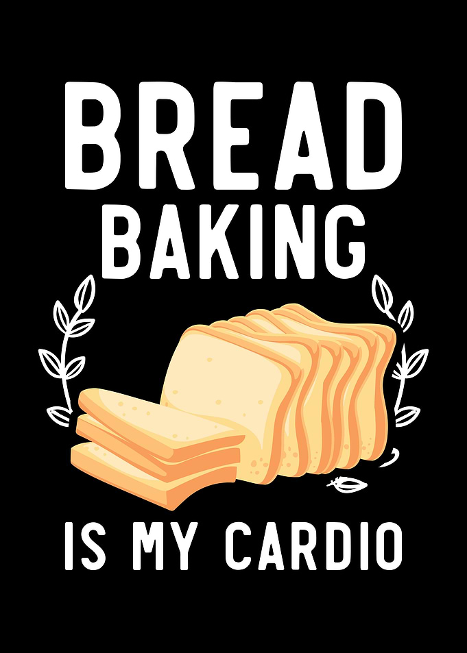 Bread Baking Is My Cardio