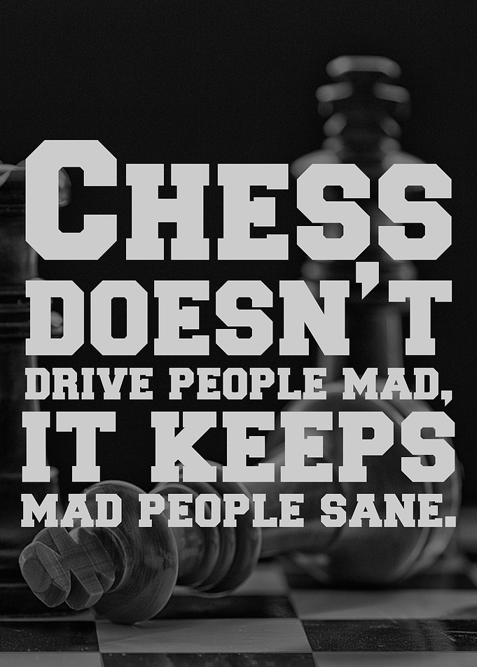 Chess doesnt drive people