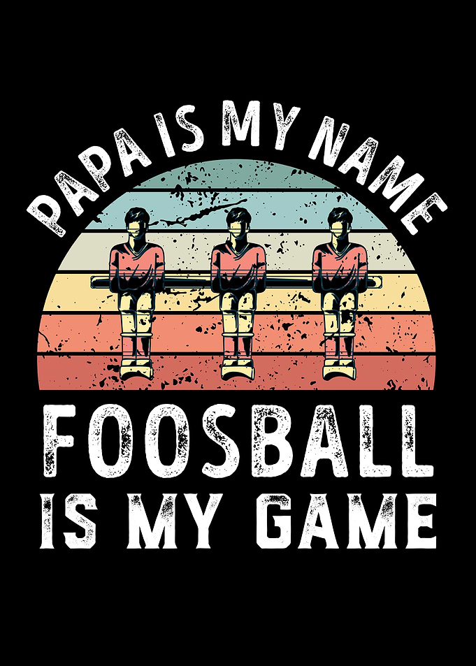 Papa is my Name Foosball