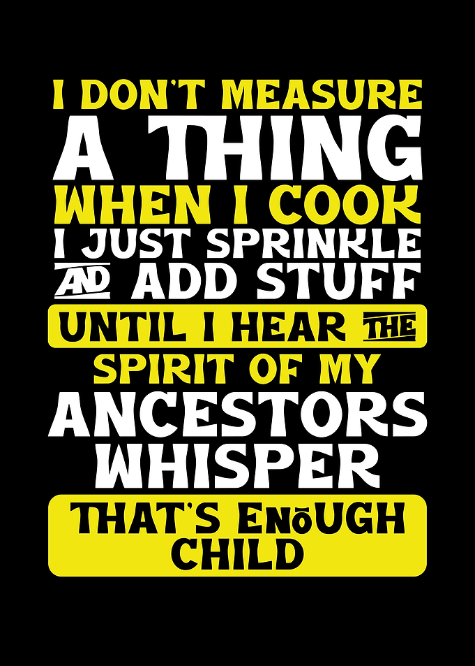 I dont measure when I cook