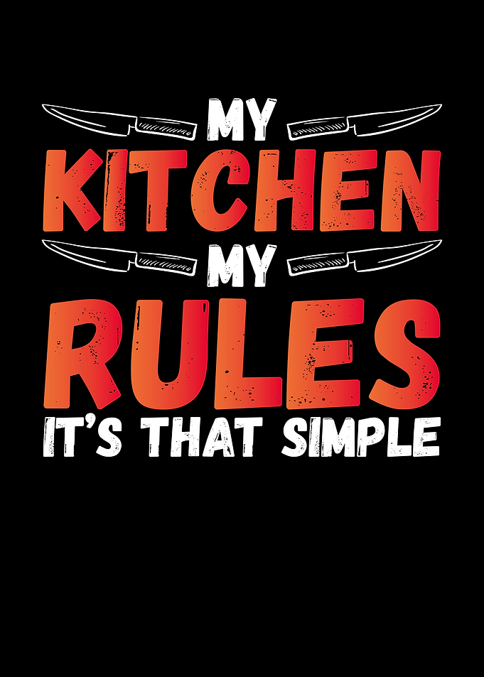 My kitchen my rules
