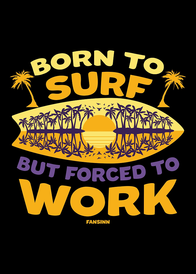Born To Surf But Forced To