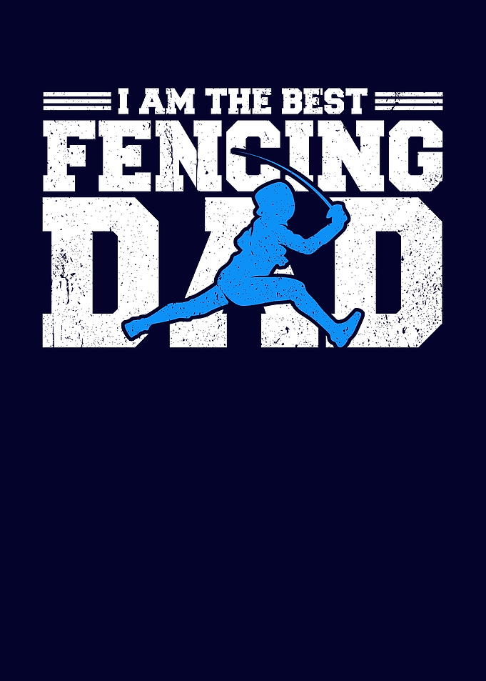 I Am The Best Fencing Dad