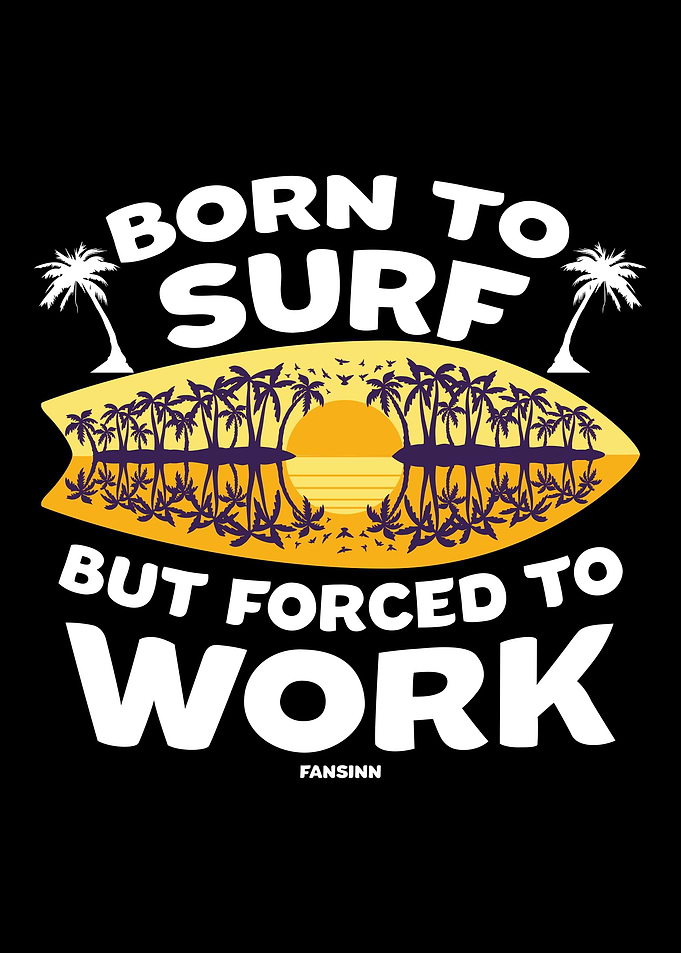 Born To Surf But Forced To