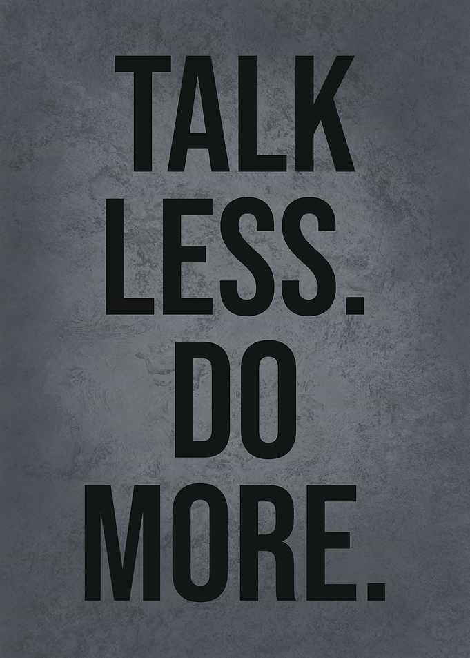 Talk Less Do More