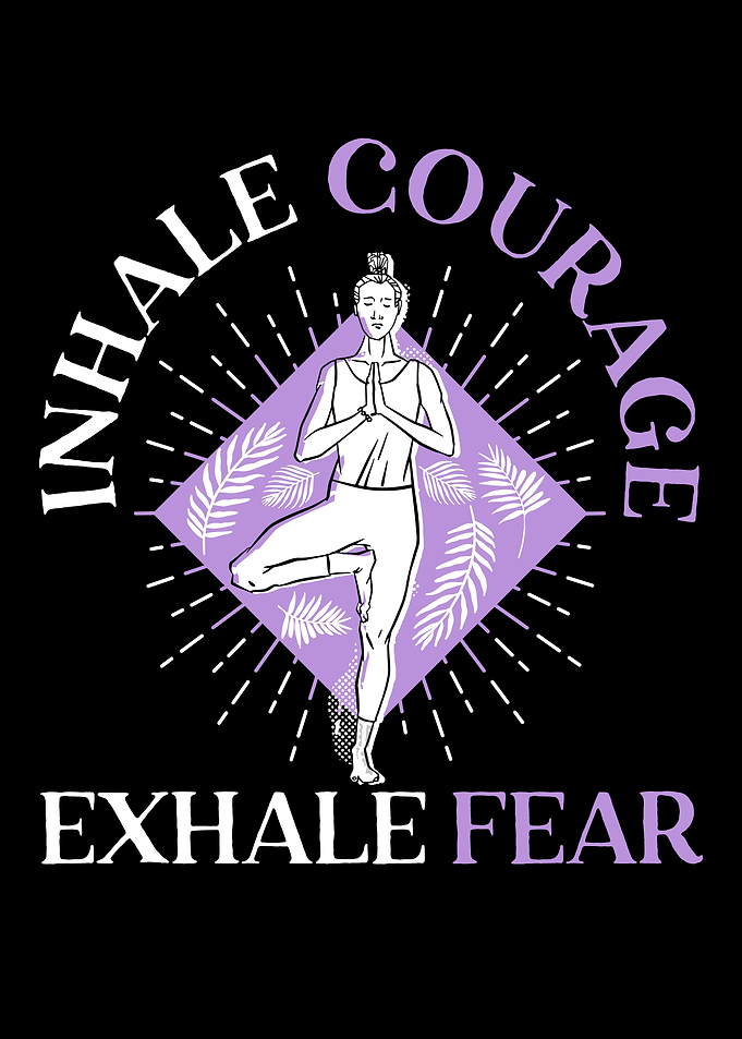 Inhale Courage Exhale Fear