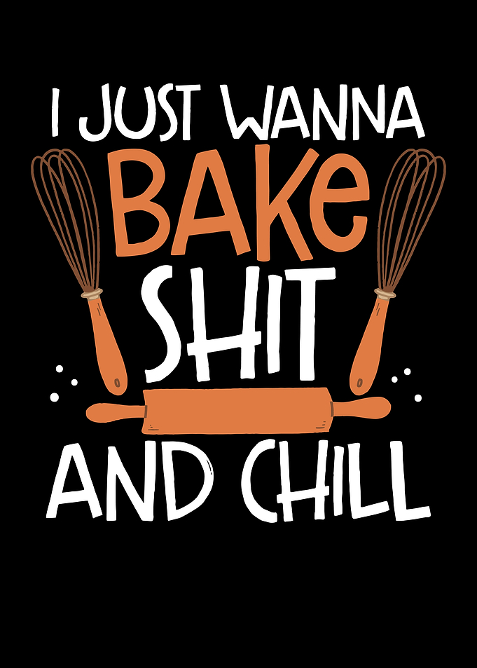 Just wanna bake shit and c