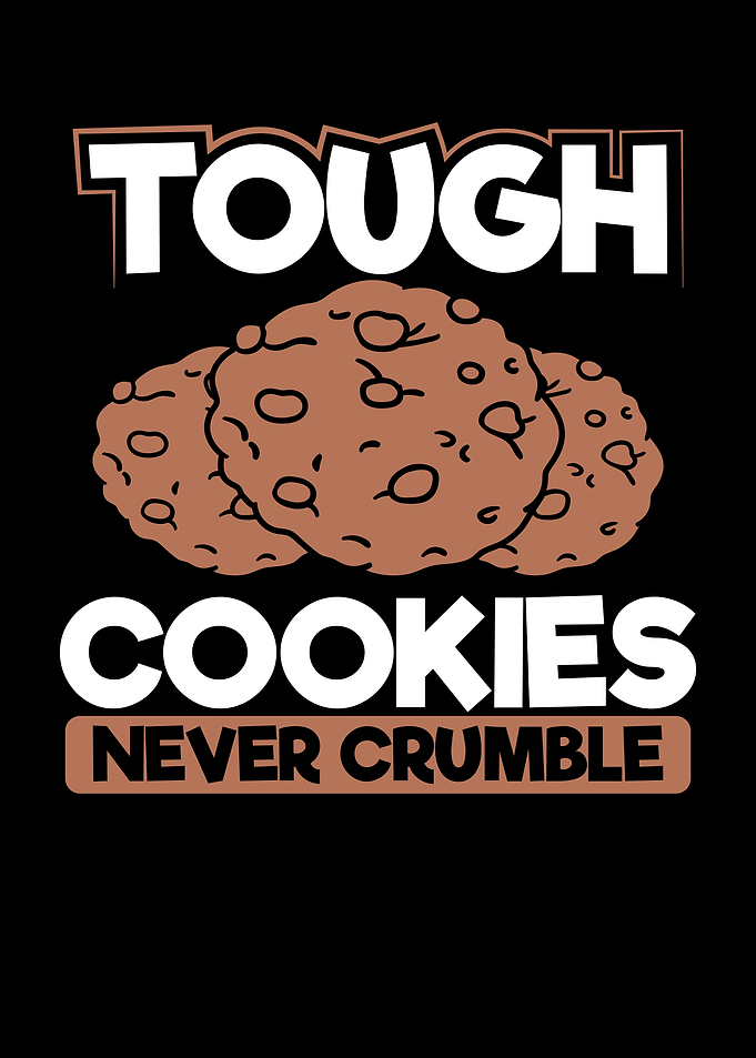 Tough cookies never crumbl