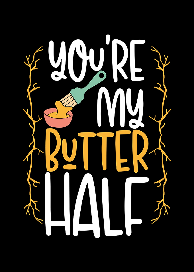 You are my butter half
