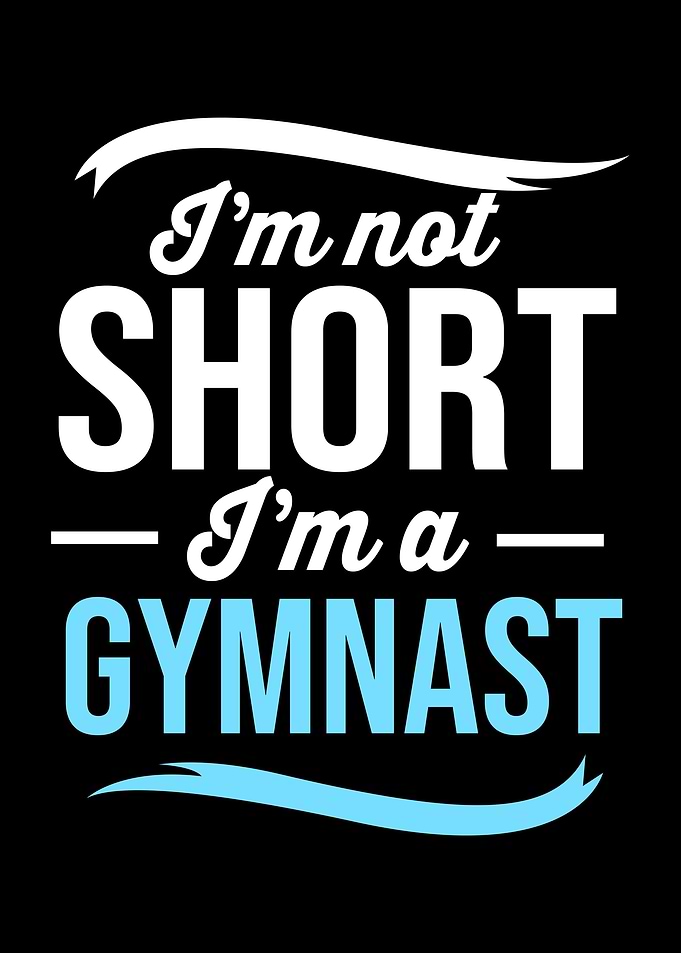 Im Not Short Im Gymnast