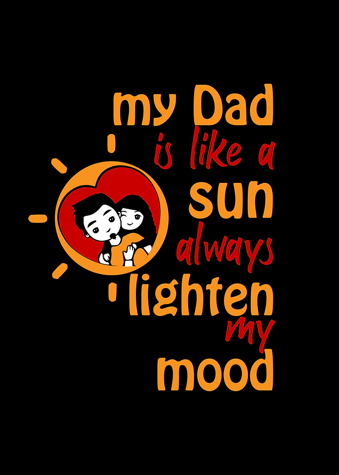 My Dad is like a sun