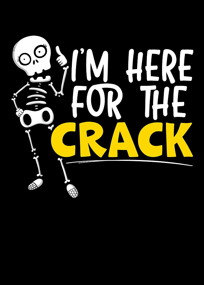 Im Here For The Crack