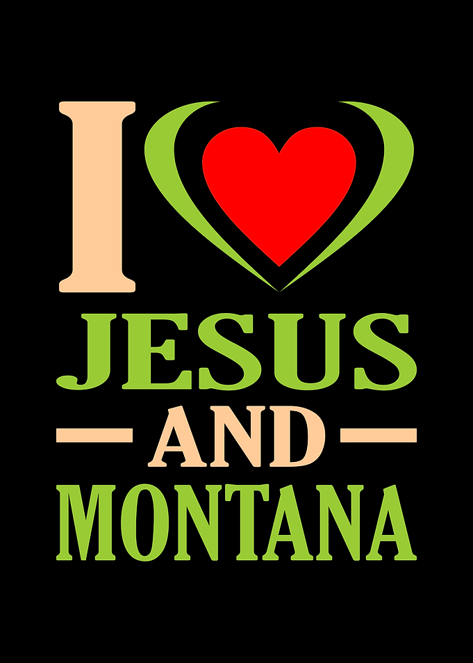 I Love Jesus And Montana