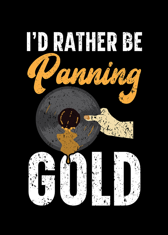 Id Rather Be Panning Gold