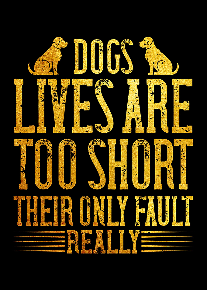 Dogs lives are too short