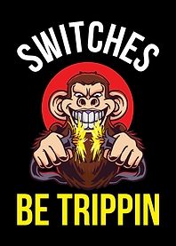 Switches Be Trippin