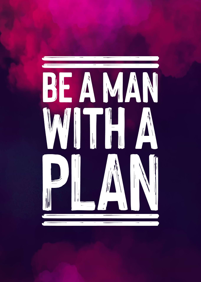 Be a man with a plan