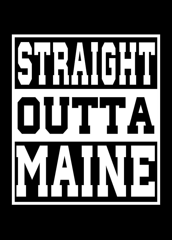 Maine Straight outta Maine