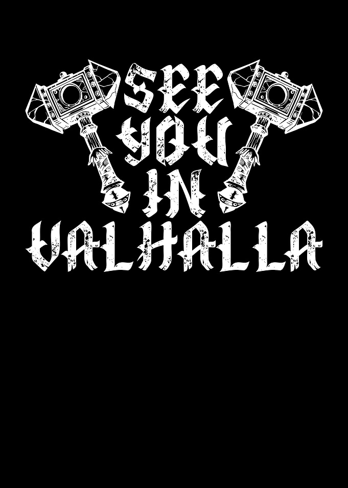 See you in valhalla