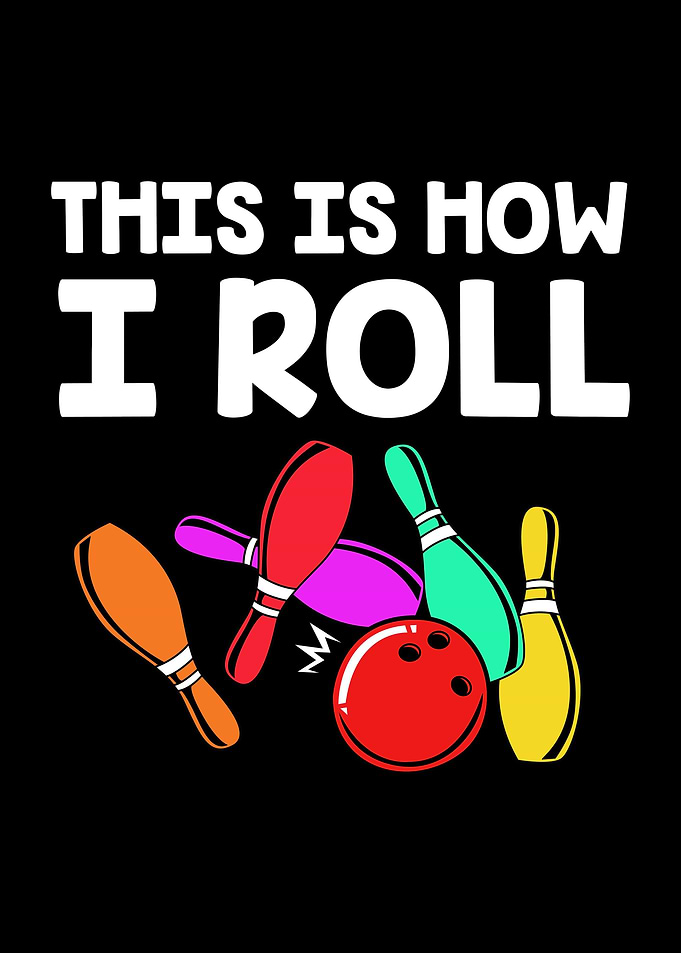 This Is How I Roll Bowling