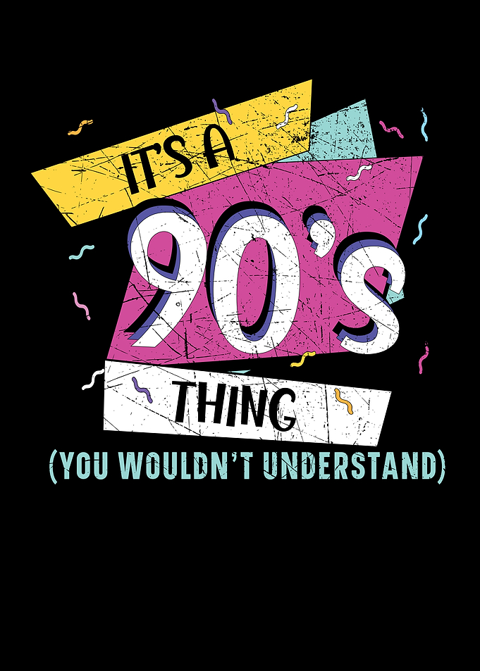 Its A 90s Thing