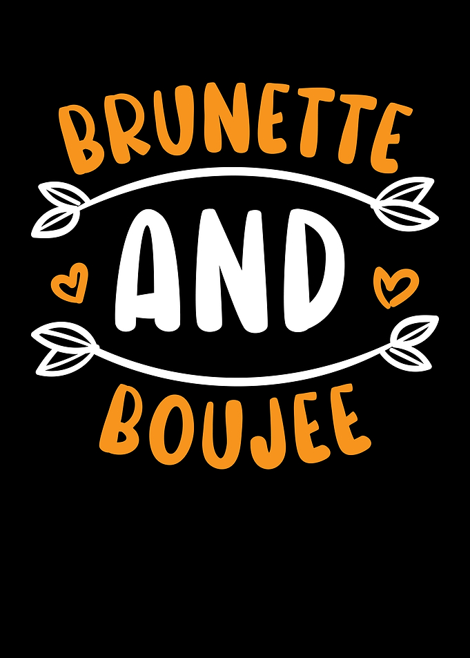 Brunette And Boujee