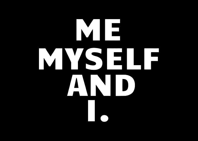 ME MYSELF AND I