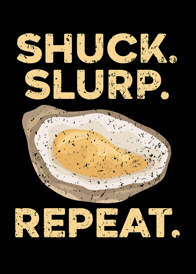 Shuck Slurp Repeat Oyster