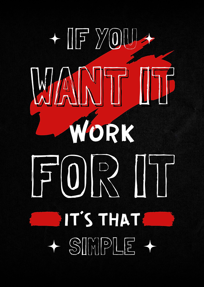 If You Want It Work For It