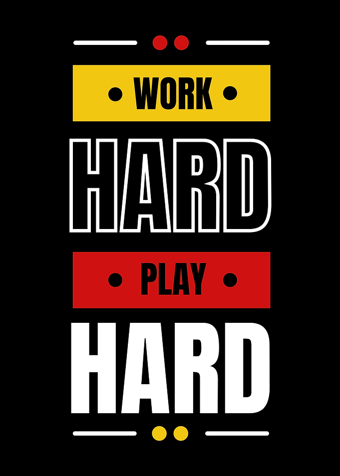Work Hard Play Hard