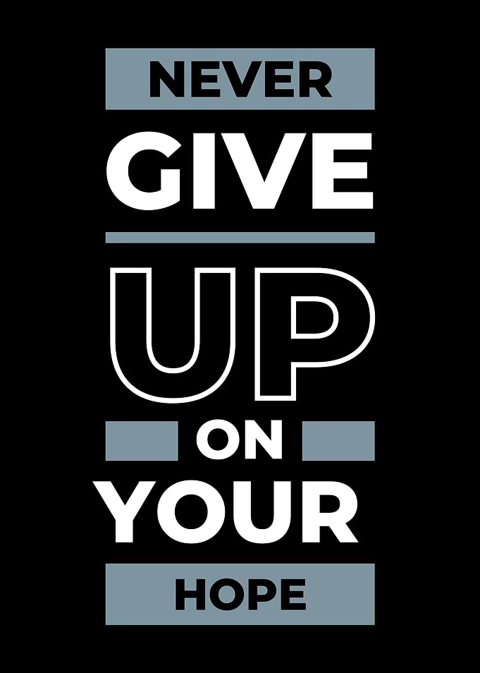 Never Give Up On Your Hope